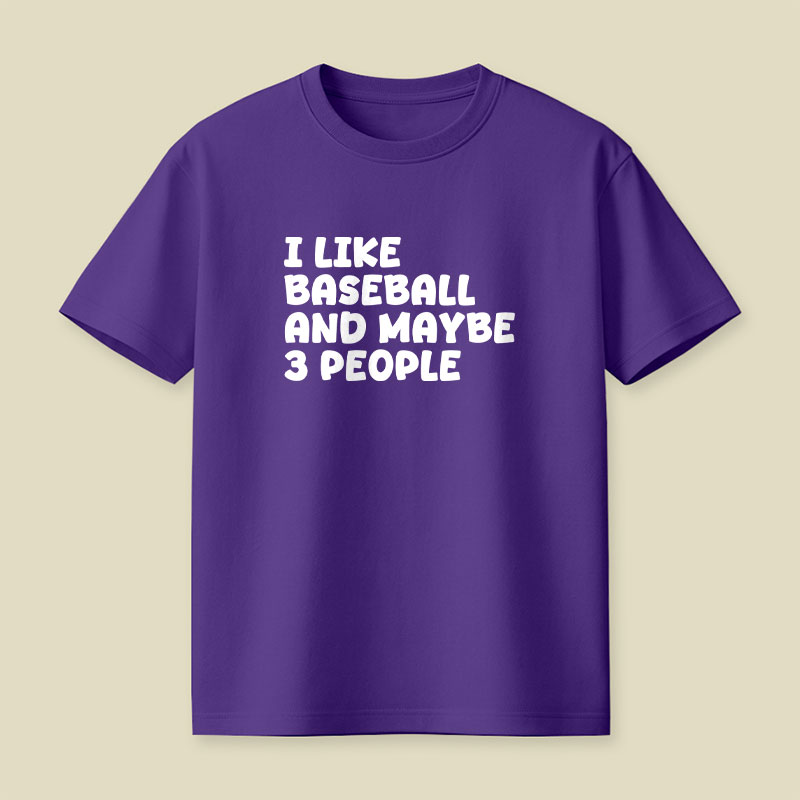 I Like Baseball And Maybe 3 People Playful T-Shirt