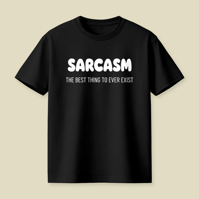 Sarcasm The Best Thing To Ever Exist Playful T-Shirt