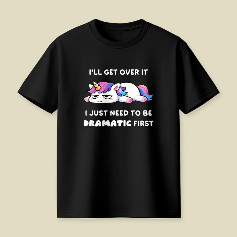 I Just Need To Be Dramatic Playful T-Shirt