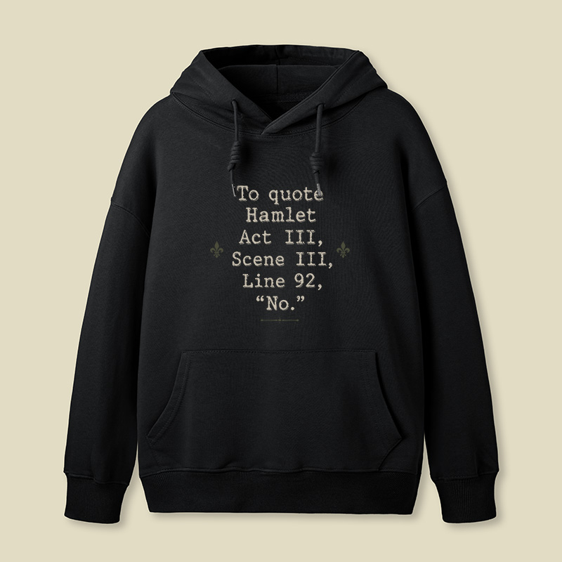 To Quote Hamlet Act Iii Scene Iii Line 92 No Geek Hoodie