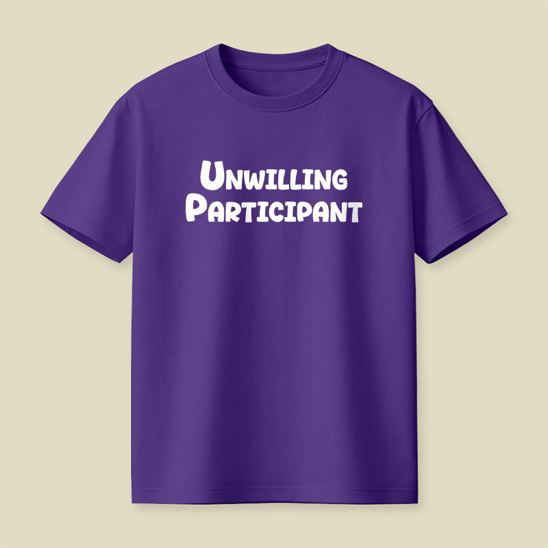Unwilling Participant Playful T-Shirt