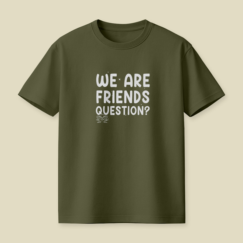 We Are Friends Question Playful T-Shirt