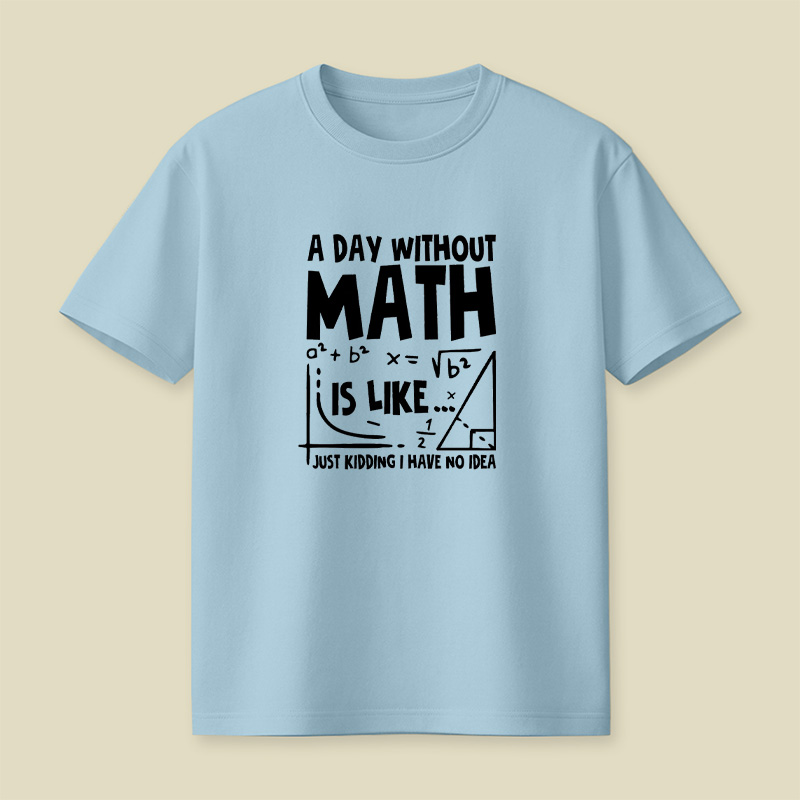 A Day Without Math Funny Playful T-Shirt