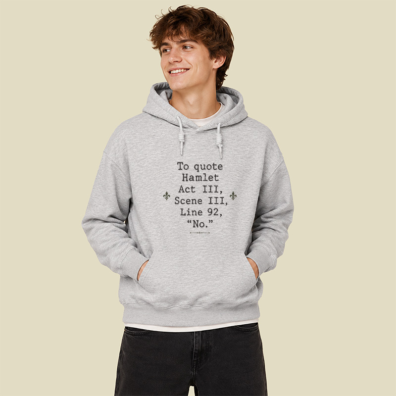 To Quote Hamlet Act Iii Scene Iii Line 92 No Geek Hoodie