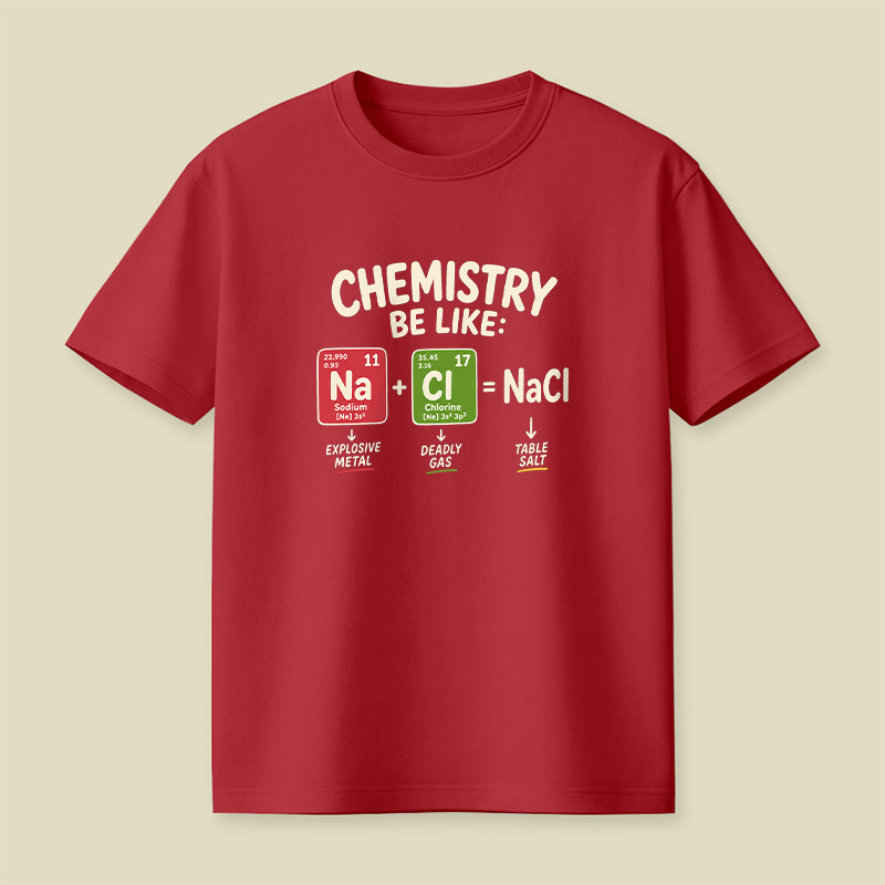 Chemistry Be Like Explosive Gas To Salt Playful T-Shirt