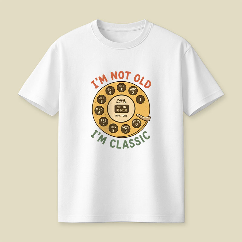 I'm Not Old I'm Classic Playful T-Shirt