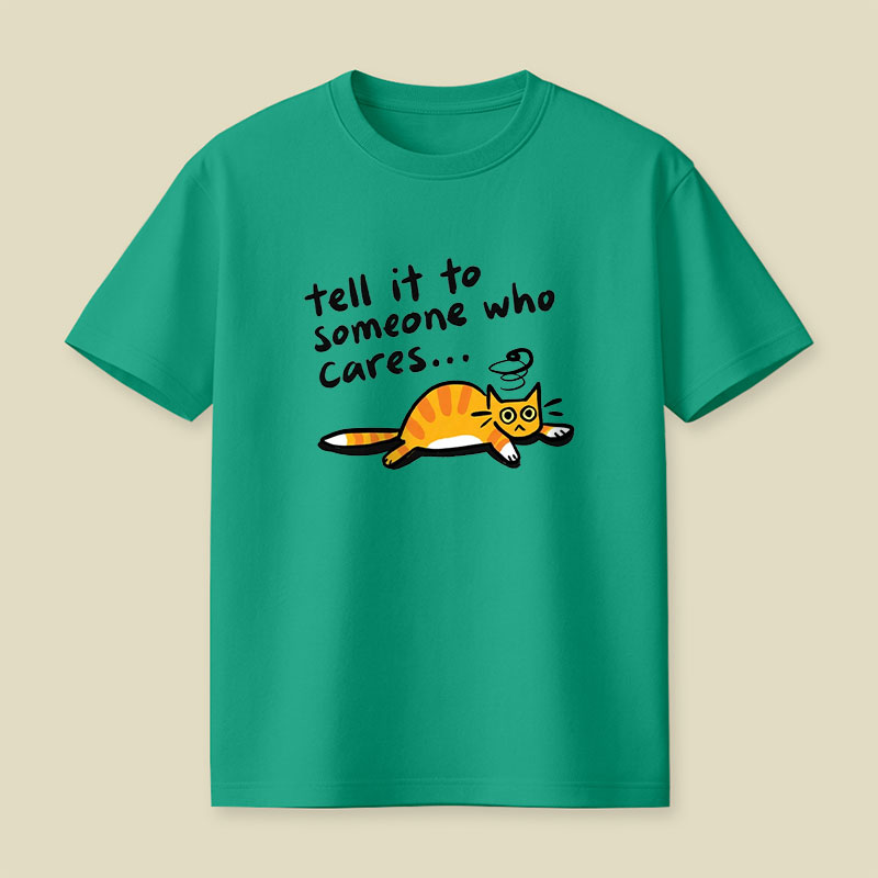 Tell It To Someone Who Cares Playful T-Shirt