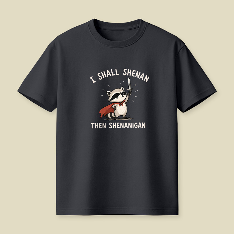 I Shall Shenan Then Shenanigan Playful T-Shirt