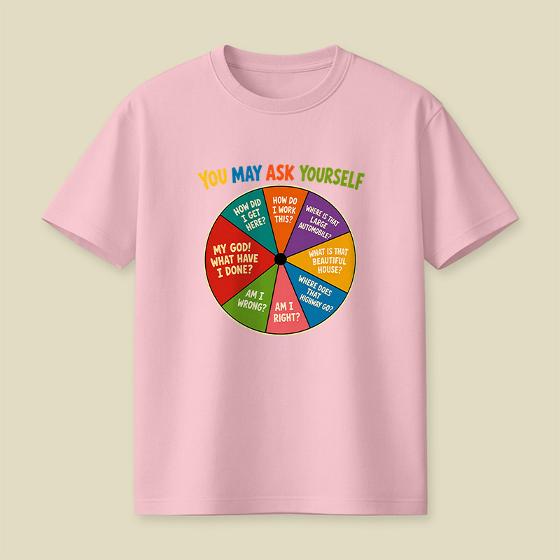 You May Ask Yourself Playful T-Shirt