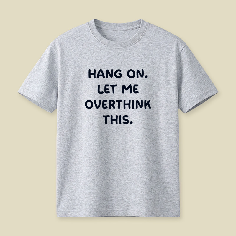 Hang On Let Me Overthink This Playful T-Shirt