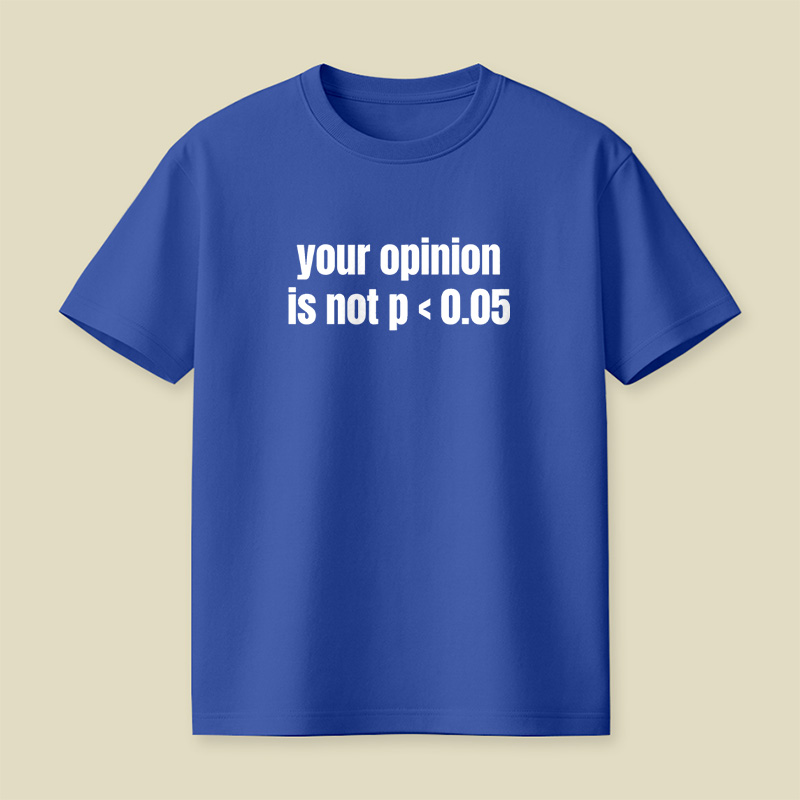 Your Opinion Is Not P Less Than 0.05 Statistics Graduation Playful T-Shirt