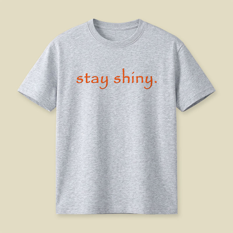 Stay Shiny Typography Playful T-Shirt