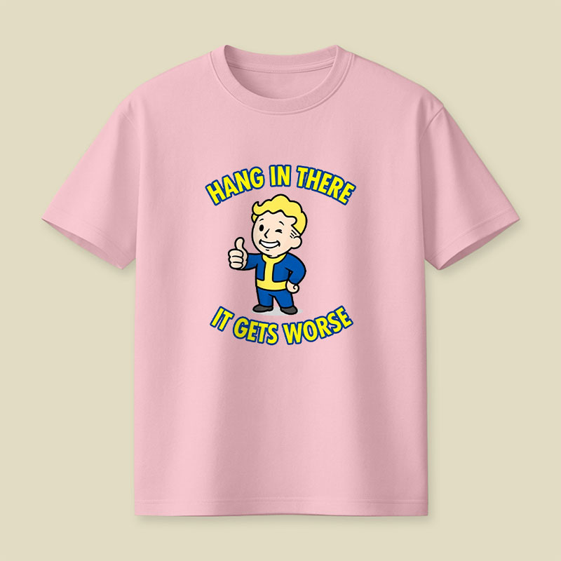 Hang In There It Gets Worse Playful T-Shirt