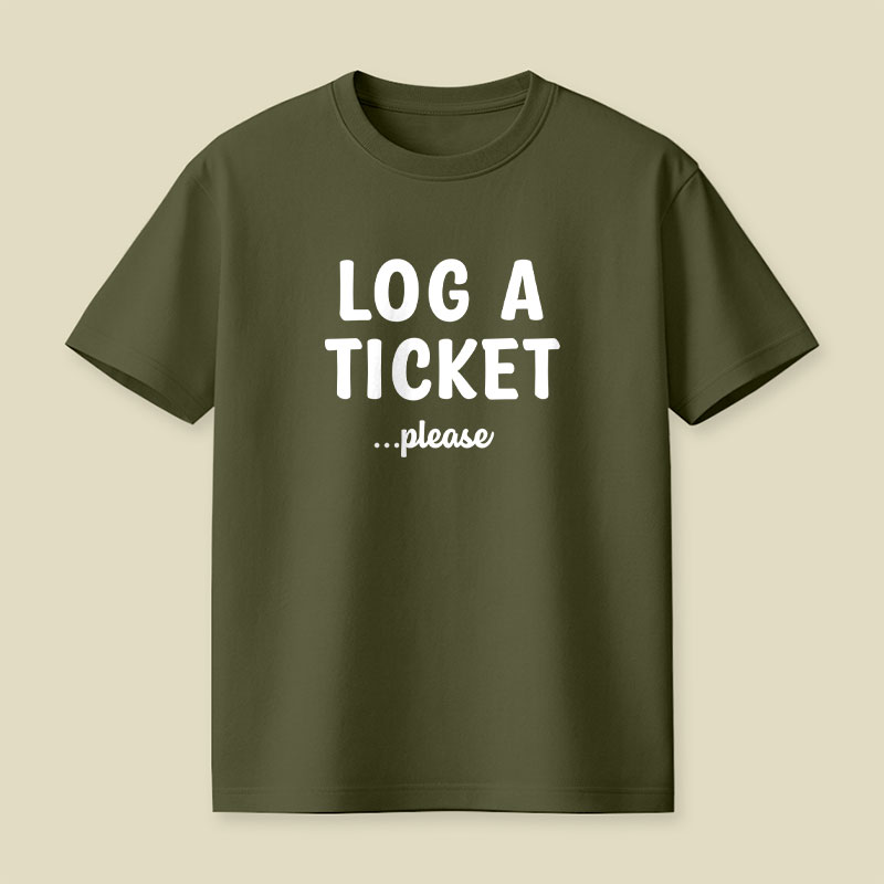 Log A Ticket Please Playful T-Shirt