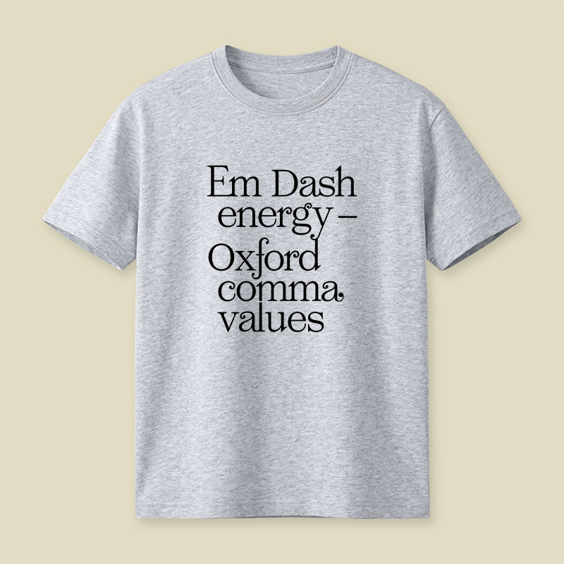 Em Dash Energy Oxford Comma Values Playful T-Shirt