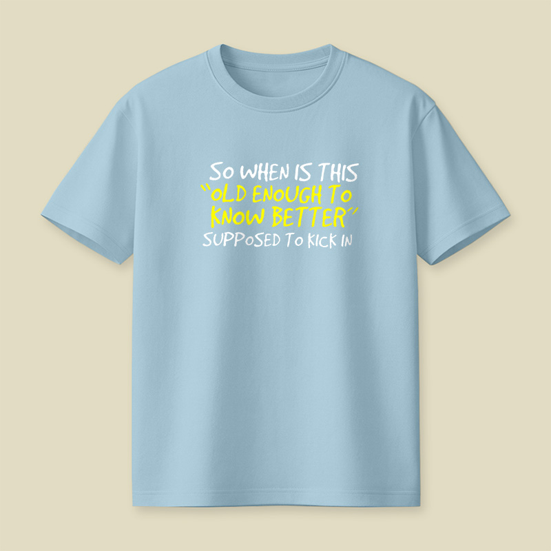 Old Enough To Know Better Playful T-Shirt
