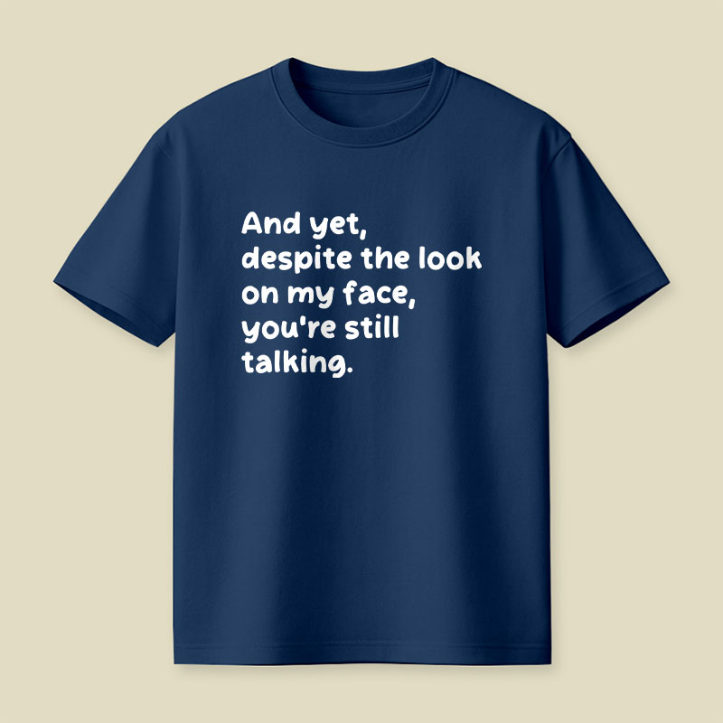 You Are Still Talking Playful T-Shirt