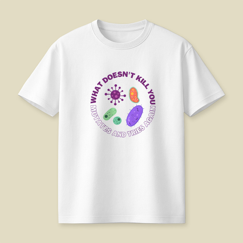 What Doesn t Kill You Mutates And Tries Again Playful T-Shirt