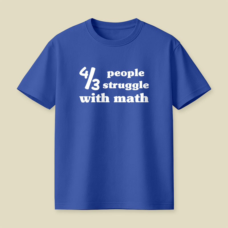4 Out Of 3 People Struggle With Math Playful T-Shirt