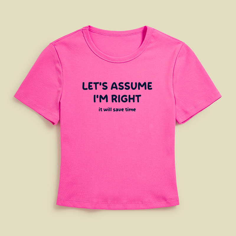 Assume I Am Right Funny Sarcastic Quote Geek Baby Tee