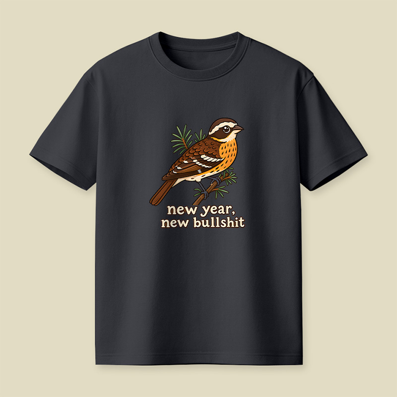 New Year New Bullshit Bird Playful T-Shirt