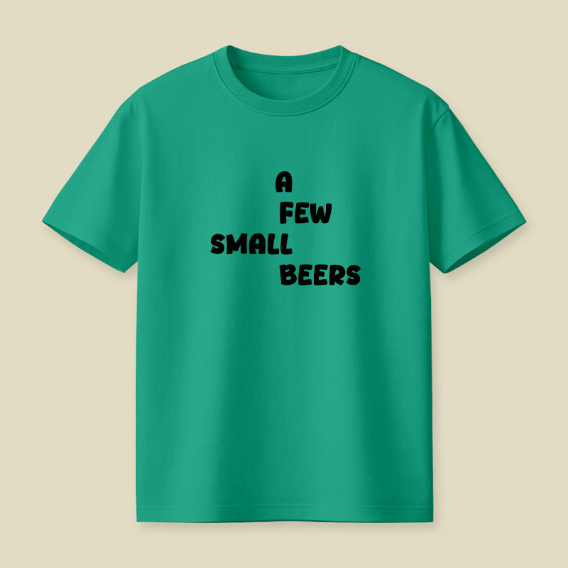 A Few Small Beers Playful T-Shirt
