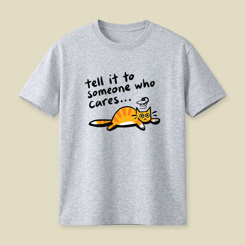 Tell It To Someone Who Cares Playful T-Shirt