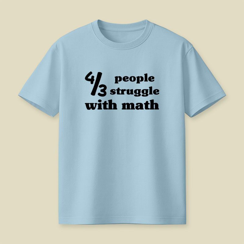 4 Out Of 3 People Struggle With Math Playful T-Shirt
