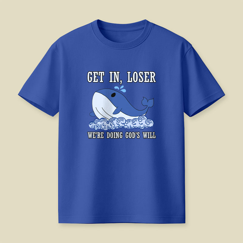 Get In Loser We're Doing God's Will Playful T-Shirt