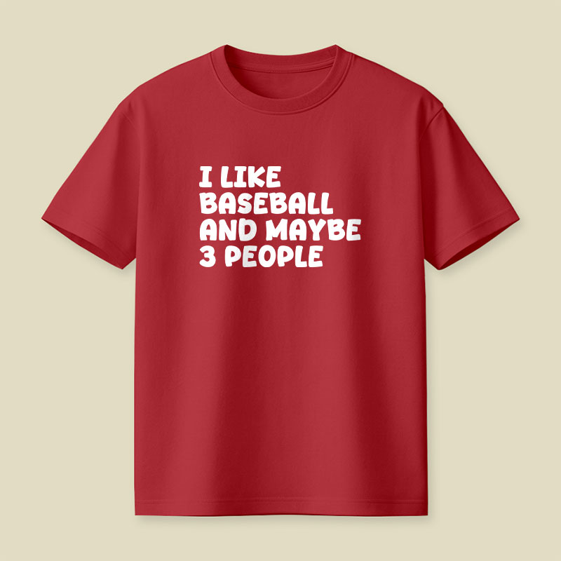 I Like Baseball And Maybe 3 People Playful T-Shirt