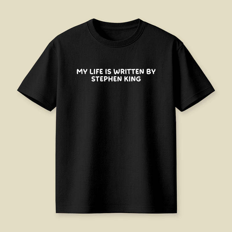 My Life is Written by Stephen King Playful T-Shirt