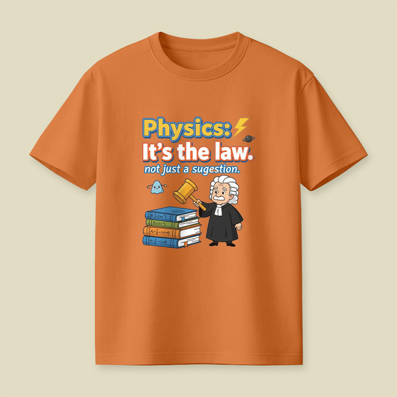 Physics Its The Law Playful T-Shirt