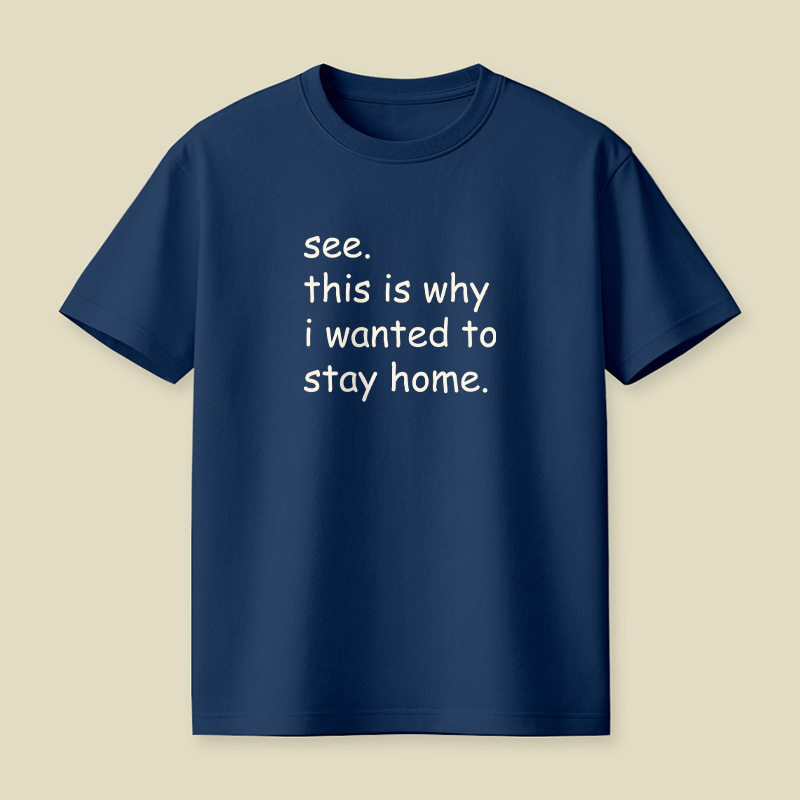 See This Is Why I Wanted To Stay Home Playful T-Shirt