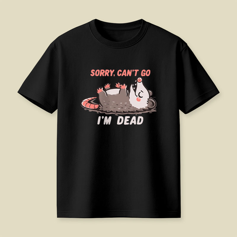 Sorry Can't Go Im Dead Playful T-Shirt