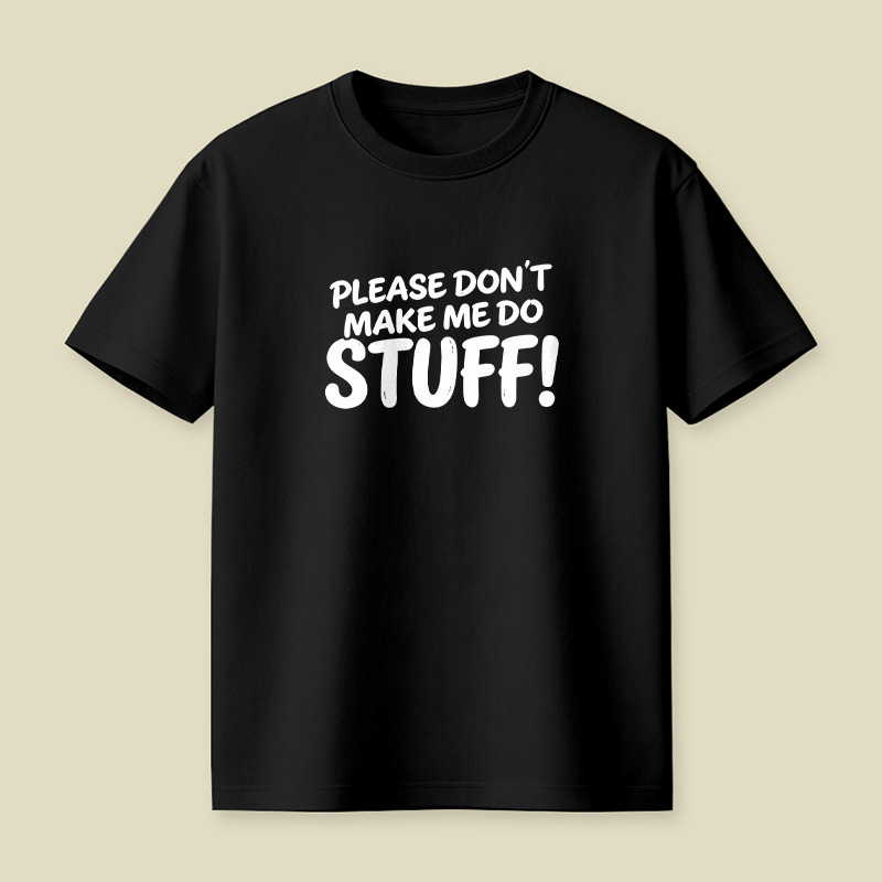 Please Do Not Make Me Do Stuff Playful T-Shirt