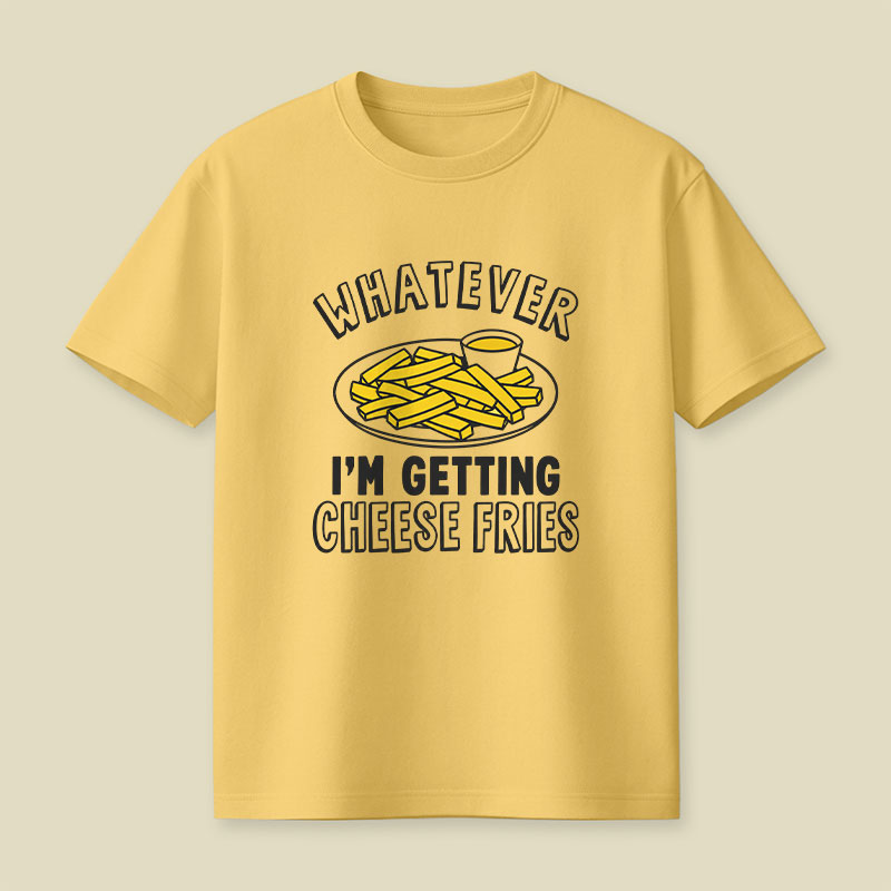 Whatever I'm Getting Cheese Fries Plate Playful T-Shirt