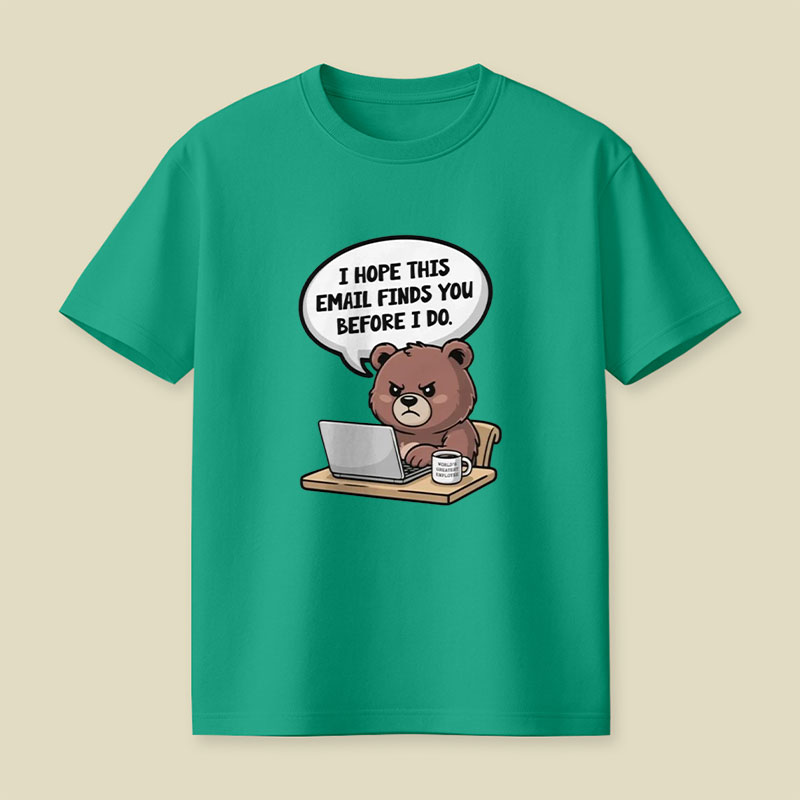 I Hope This Email Finds You Before I Do Playful T-Shirt