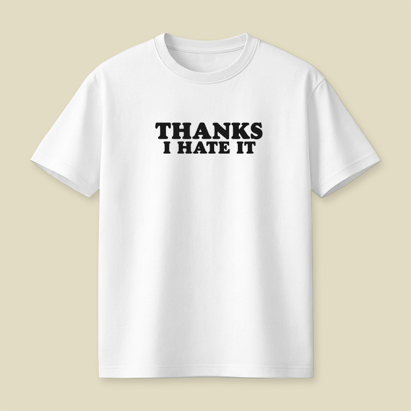Thanks I Hate It Playful T-Shirt