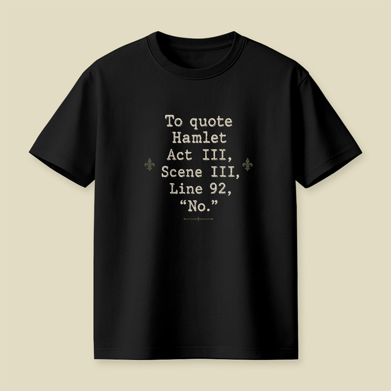 To Quote Hamlet Act Iii Scene Iii Line 92 No Playful T-Shirt