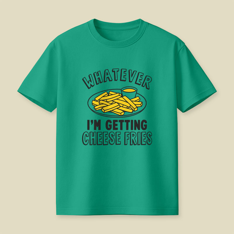Whatever I'm Getting Cheese Fries Plate Playful T-Shirt