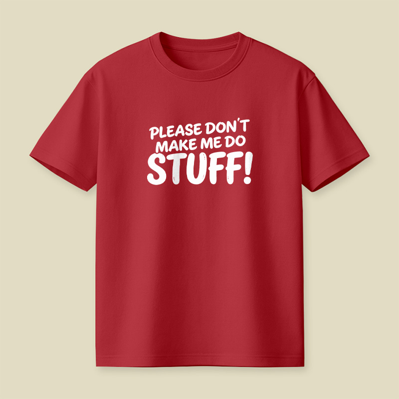 Please Do Not Make Me Do Stuff Playful T-Shirt