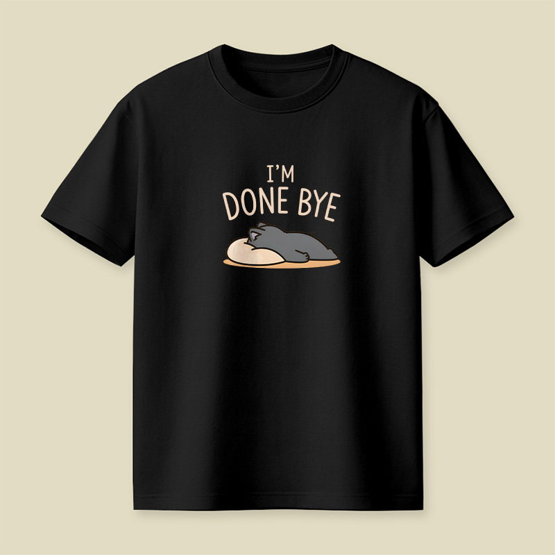 I Am Done Bye Exhausted Cat Playful T-Shirt