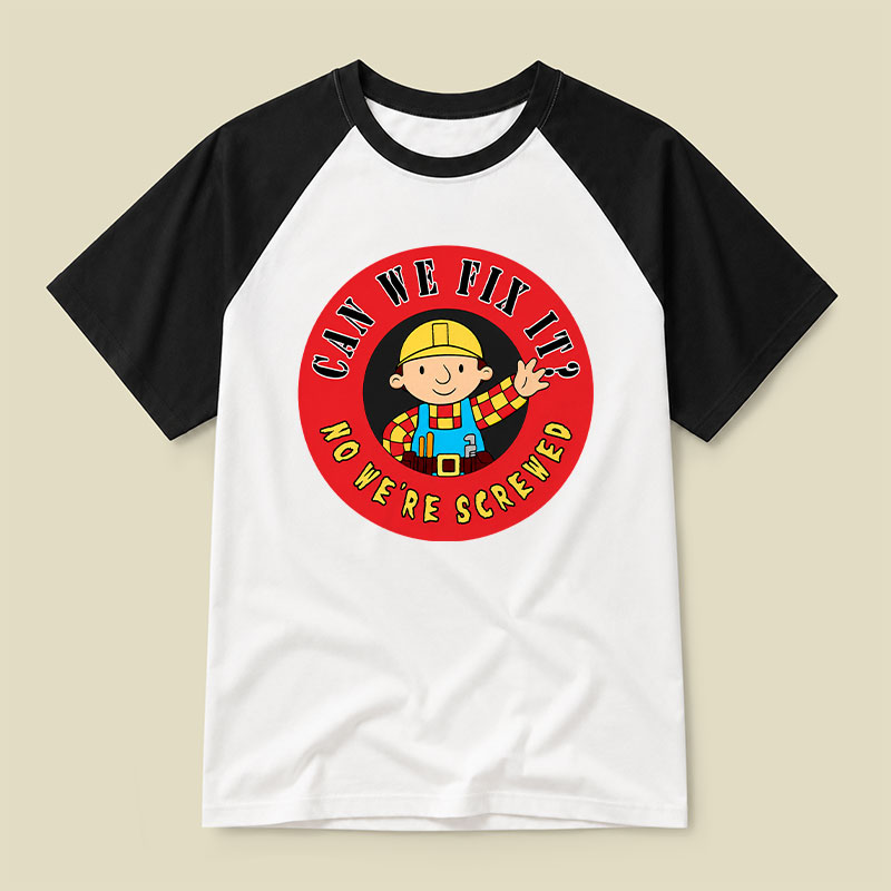 Can We Fix It No We re Screwed Raglan T-shirt