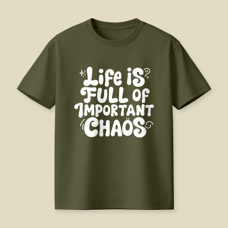 Life is Full of Important Chaos Playful T-Shirt