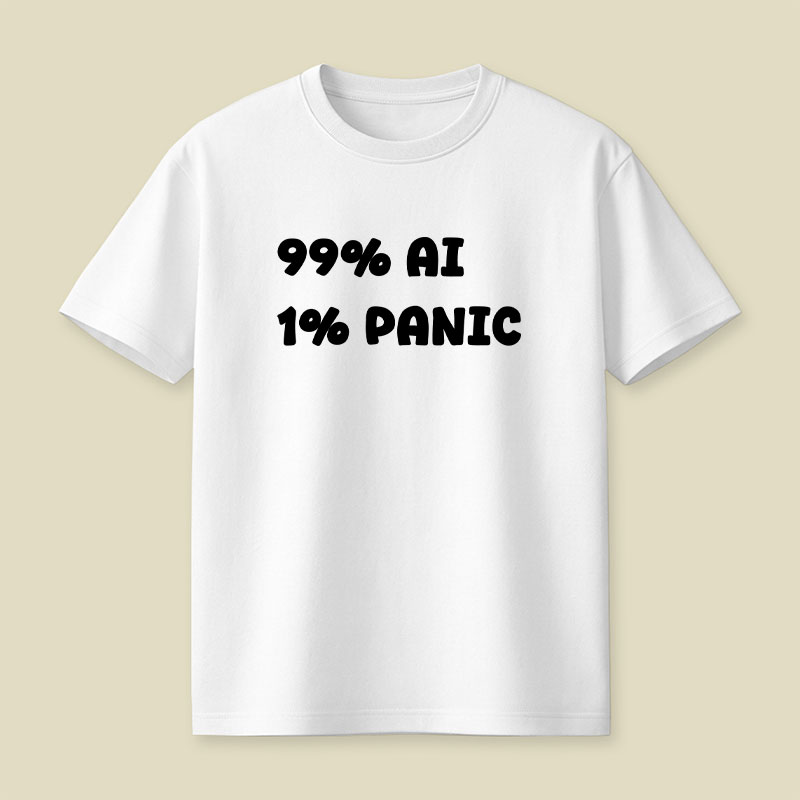 99 Percent AI 1 Percent Panic Playful T-Shirt
