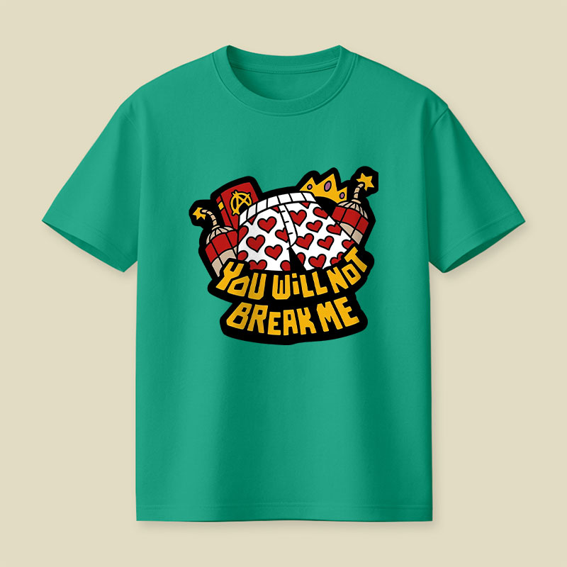 You Will Not Break Me Playful T-Shirt