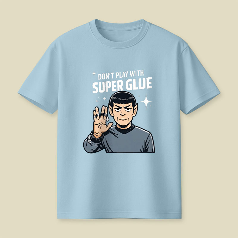 Don't Play With Super Glue Playful T-Shirt