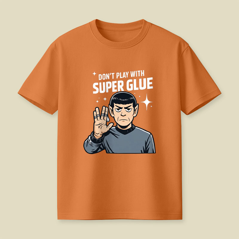 Don't Play With Super Glue Playful T-Shirt
