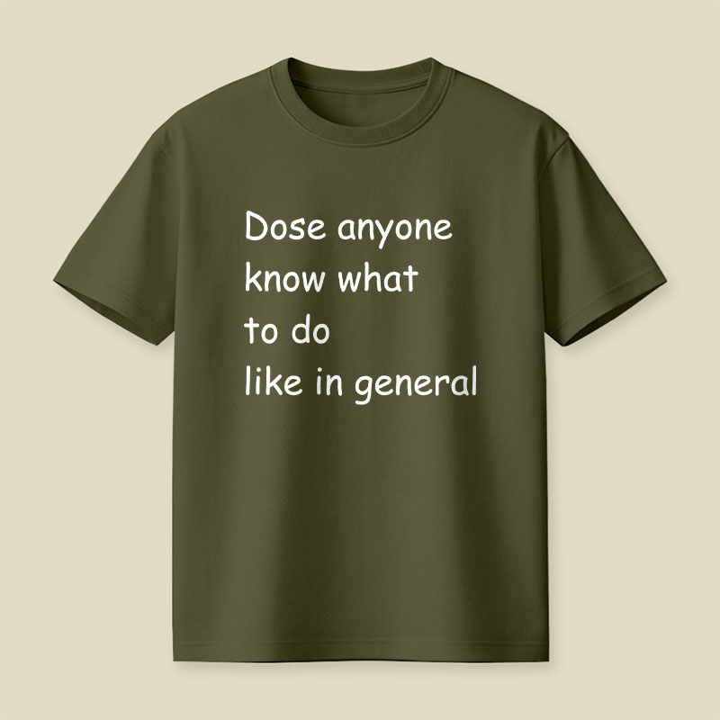 Dose Anyone Know What To Do Like In General Playful T-Shirt