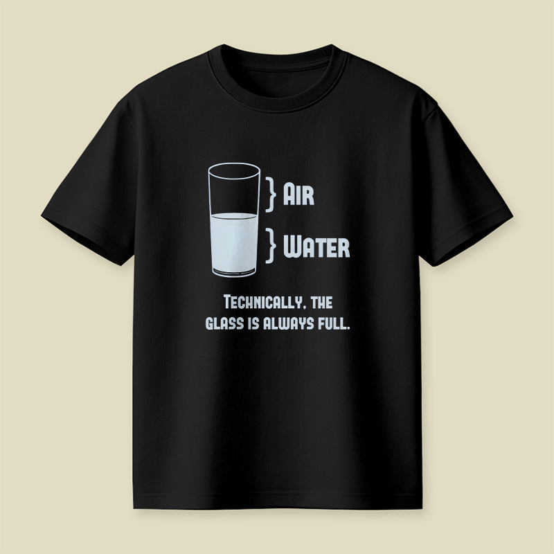 Technically The Glass Is Always Full Playful T-Shirt